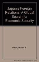 Japan's Foreign Relations: A Global Search for Economic Security