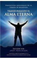 Transformando El Alma Eterna - Perspectivas Adicionales de La Terapia de Regresion