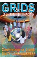 GRIDS of Consciousness Unification - Compendium of Living Unity Consciousness