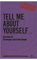 Tell Me About Yourself...: Secrets to Strategic Job Interviews(3 Job Seeker Manifesto)