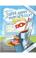 What Does Super Jonny Do When Mum Gets Sick? Second Edition