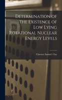 Determination of the Existence of Low Lying Rotational Nuclear Energy Levels