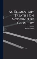 An Elementary Treatise On Modern Pure Geometry