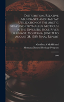 Distribution, Relative Abundance and Habitat Utilization of the Arctic Grayling (Thymallus Arcticus) in the Upper Big Hole River Drainage, Montana, June 21 to August 28, 1989