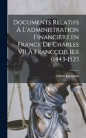 Documents relatifs à l'administration financière en France de Charles VII à Francçois 1er (1443-1523