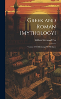 Greek and Roman [Mythology]: Volume 1 Of Mythology Of All Races