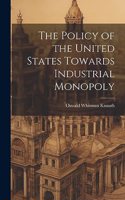 Policy of the United States Towards Industrial Monopoly