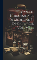 Gazette Hebdomadaire De Médecine Et De Chirurgie, Volume 2...