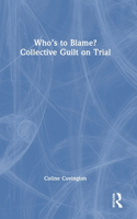 Who’s to Blame? Collective Guilt on Trial