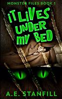 It Lives Under My Bed (Monster Files Book 1)