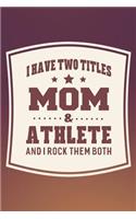 I Have Two Titles Mom & Athlete And I Rock Them Both: Family life grandpa dad men father's day gift love marriage friendship parenting wedding divorce Memory dating Journal Blank Lined Note Book