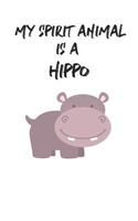 My Spirit Animal Is A Hippo: Cute Hippo Lovers Journal / Notebook / Diary / Birthday Gift (6x9 - 110 Blank Lined Pages)