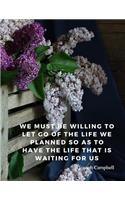 We must be willing to let go of the life we planned so as to have the life that is waiting for us.: Motivational Notebook Journal with Quote by Joseph Campbell, 110 Lined Pages(2 Motivate Yourself)
