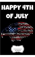 Happy 4th of July Notebook: US Flag Eagle Independence Day Gift Memorial Day Present for Veterans and Patriotic Proud People Planner Pocket Book Composition Pride America Patri