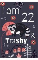 I Am 22 and Trashy