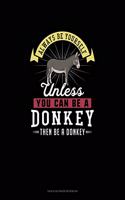 Always Be Yourself Unless You Can Be A Donkey Then Be A Donkey: Tian Zi Ge Paper Notebook(83 Tian Zi GE Paper Notebook)