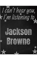 I can't hear you, I'm listening to Jackson Browne creative writing lined notebook