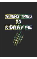 Aliens Tried To Kidnap Me: Notizbuch, Notizheft, Notizblock - Geschenk-Idee für Alien Ufo Fans - Karo - A5 - 120 Seiten