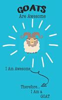 Goats Are Awesome I Am Awesome Therefore I Am a Goat