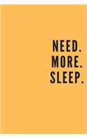 Need. More. Sleep.: Blank Lined Journal 6x9 110 Pages - gift for graduation, for adults, for entrepeneur, for women, for men