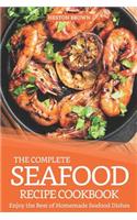 Complete Seafood Recipe Cookbook: Enjoy the Best of Homemade Seafood Dishes