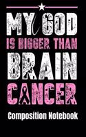 My God Is Bigger Then Brain Cancer Composition Notebook
