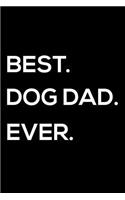 Best. Dog Dad. Ever.: Happy Father's Day, Funny Dog Notebook, Log Book, Appreciation Journal For Dog Dads