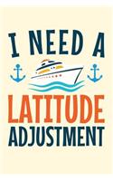 I Need a Latitude Adjustment: A Small Lined Notebook for Cruise Ship Vacationers