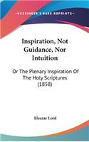 Inspiration, Not Guidance, Nor Intuition