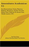 Amoenitates Academicae V3: Seu Dissertationes Variae Physicae, Medicae, Botanicae, Antehac Seorsim Editae Nunc Collectae Et Auctae Cum Tabulis Aeneis (1787)