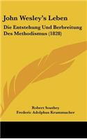 John Wesley's Leben: Die Entstehung Und Berbreitung Des Methodismus (1828)