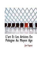 L'Art Et Les Artistes En Pologne Au Moyen Age