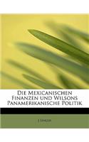 Die Mexicanischen Finanzen Und Wilsons Panamerikanische Politik