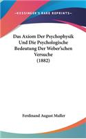 Das Axiom Der Psychophysik Und Die Psychologische Bedeutung Der Weber'schen Versuche (1882)