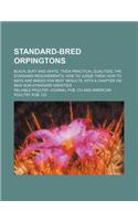 Standard-Bred Orpingtons; Black, Buff and White, Their Practical Qualities the Standard Requirements How to Judge Them How to Mate and Breed for Best