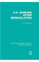 UK Banking After Deregulation (Rle: Banking & Finance)