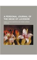 A Personal Journal of the Siege of Lucknow
