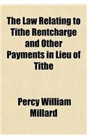 The Law Relating to Tithe Rentcharge and Other Payments in Lieu of Tithe