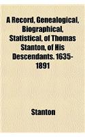A Record, Genealogical, Biographical, Statistical, of Thomas Stanton, of His Descendants. 1635-1891: (English)
