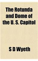 The Rotunda and Dome of the U. S. Capitol