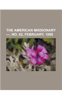 The American Missionary - Volume 42, No. 02, February, 1888