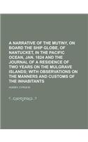 A   Narrative of the Mutiny, on Board the Ship Globe, of Nantucket, in the Pacific Ocean, Jan. 1824 and the Journal of a Residence of Two Years on the: With Observations on the Manners and Customs of the Inhabitants