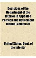 Decisions of the Department of the Interior in Appealed Pension and Retirement Claims (Volume 8)