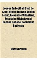 Joueur Du Football Club de Sete: Michel Estevan, Lucien Leduc, Alexandre Villaplane, Sebastien Michalowski, Renaud Cohade, Dominique Bathenay