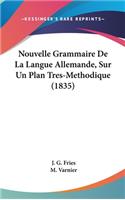 Nouvelle Grammaire de La Langue Allemande, Sur Un Plan Tres-Methodique (1835)