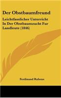 Der Obstbaumfreund: Leichtfasslicher Unterricht in Der Obstbaumzucht Fur Landleute (1846)