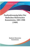 Funfundzwanzig Jahre Der Badischen Historischen Kommission, 1883-1908 (1909)