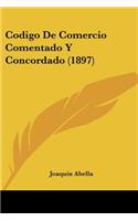 Codigo De Comercio Comentado Y Concordado (1897): (Spanish)