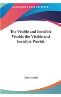 Visible and Invisible Worlds the Visible and Invisible Worlds