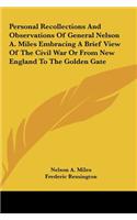 Personal Recollections And Observations Of General Nelson A. Miles Embracing A Brief View Of The Civil War Or From New England To The Golden Gate